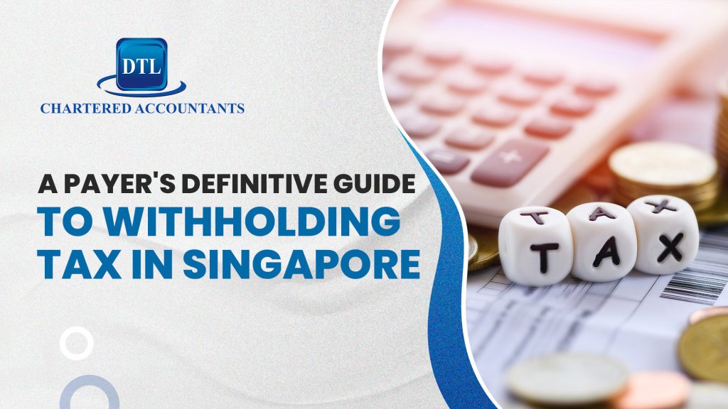 A Payer's Definitive Guide To Withholding Tax In Singapore