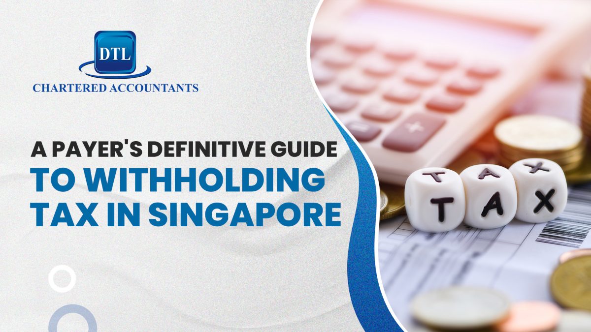 A Payer's Definitive Guide To Withholding Tax In Singapore